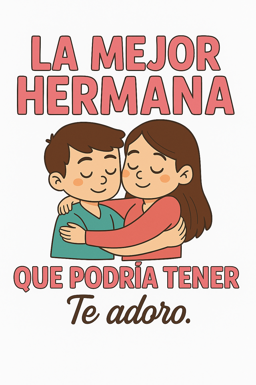 La mejor hermana que podría tener – Te adoro