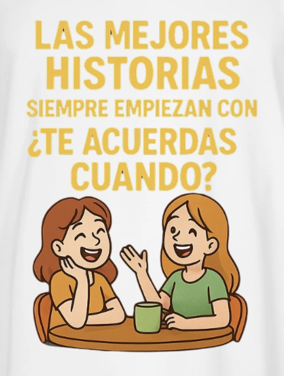 Las mejores historias siempre empiezan con ¿Te acuerdas cuando?