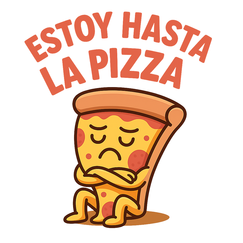 Estoy hasta la pizza