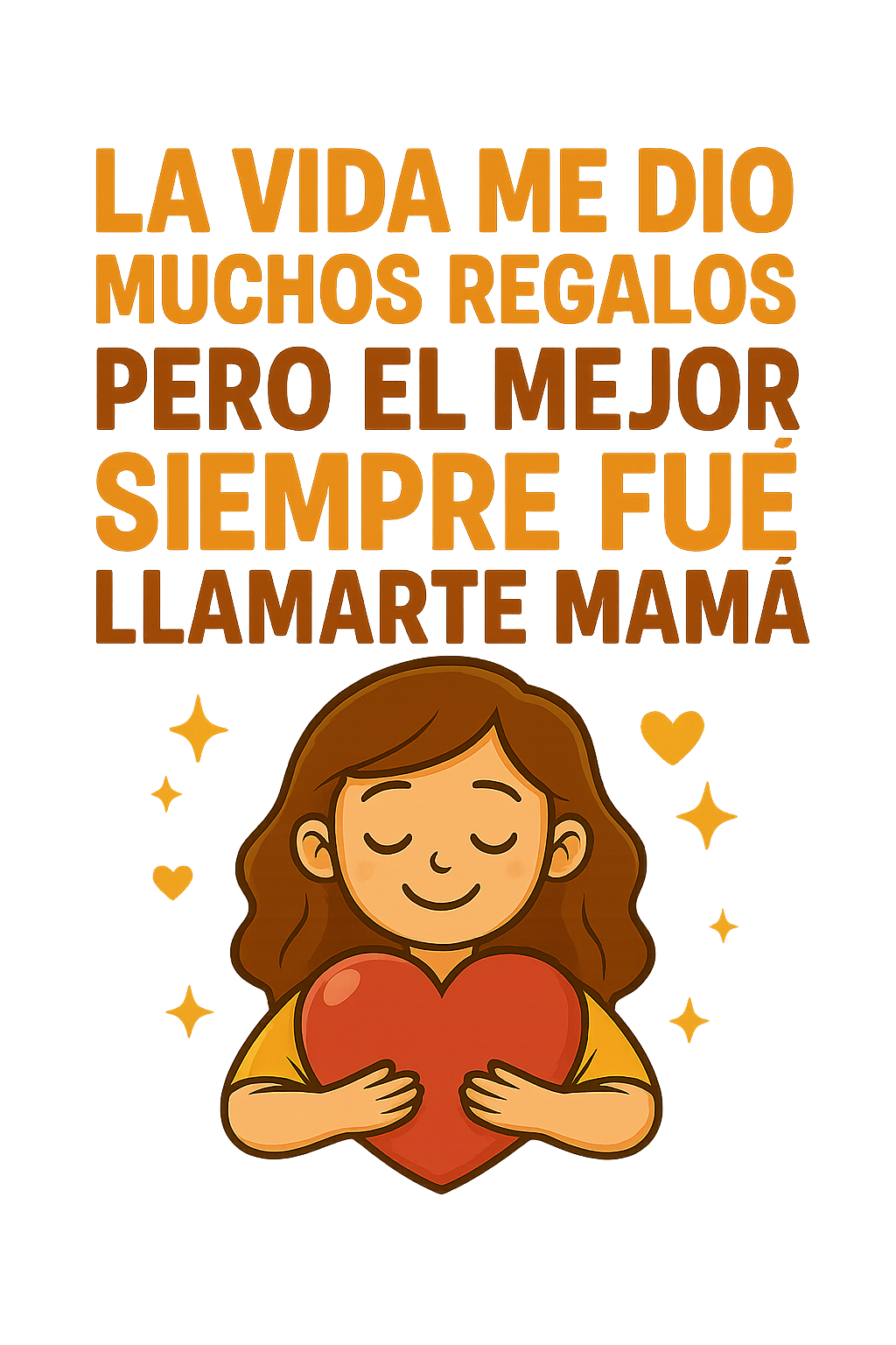 La vida me dio muchos regalos, pero el mejor fue llamarte mamá