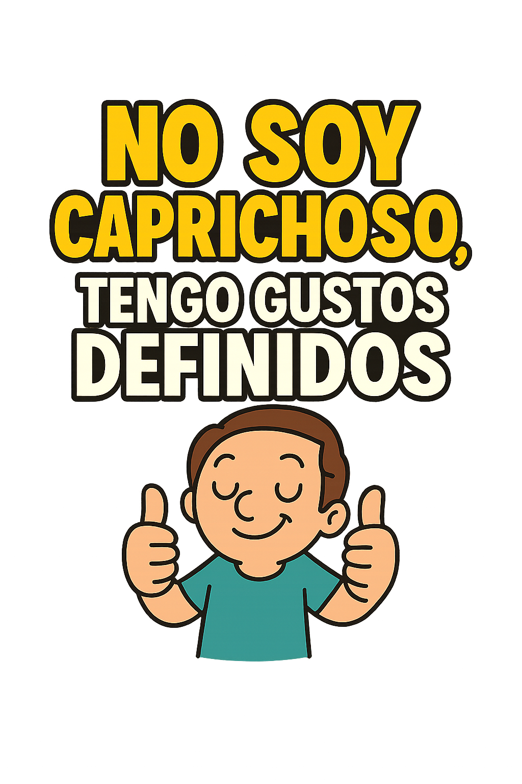 No soy caprichoso, tengo gustos definidos