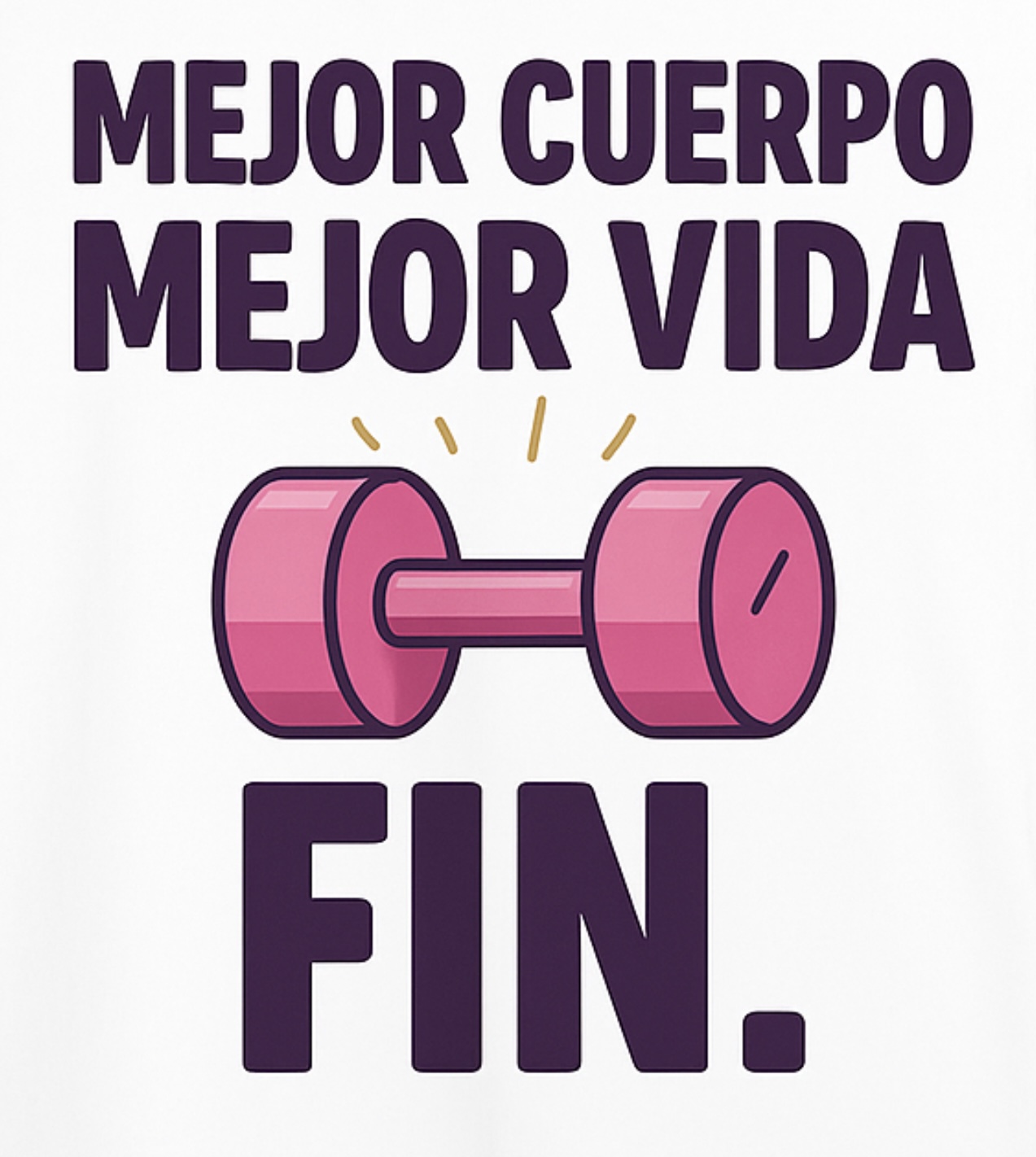Mejor cuerpo, mejor vida, fin.