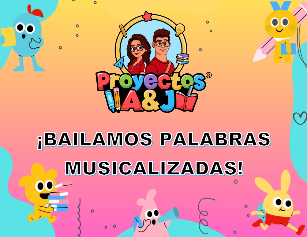 Proyecto: ¡Bailamos palabras musicalizadas!