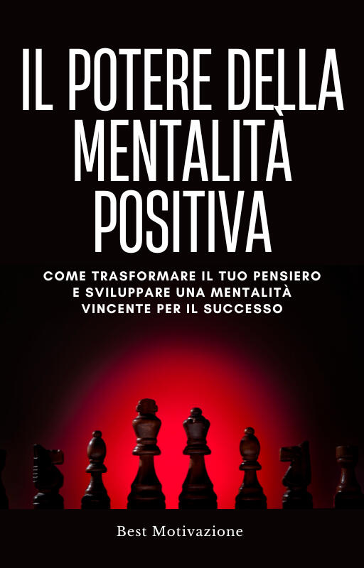 IL POTERE DELLA MENTALITÀ POSITIVA – TRASFORMA LA TUA VITA ORA!