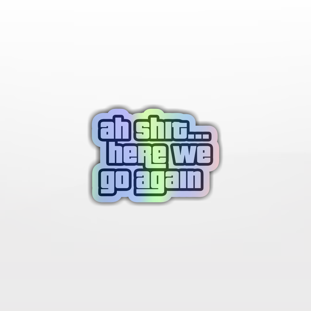 Adesivo Ah Shit Here We Go Again