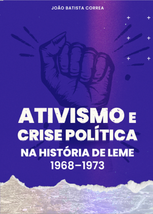 LIVRO FÍSICO Ativismo e Crise Politica na História de Leme 1968-1973