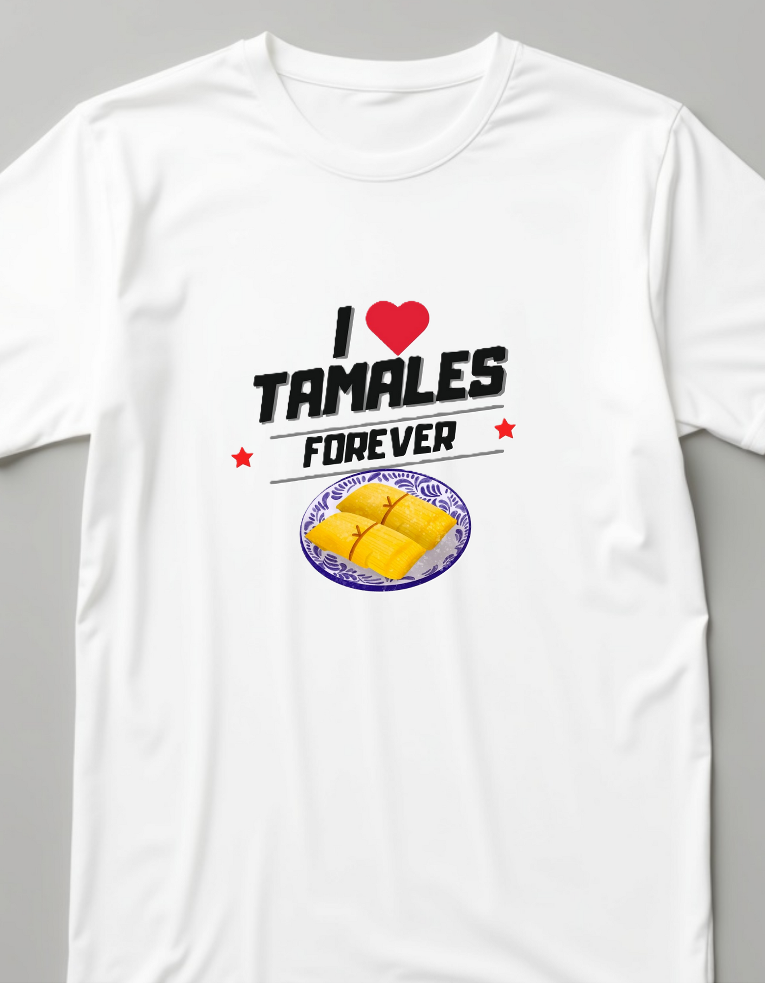 Playera con la frase I Love Tamales Forever
