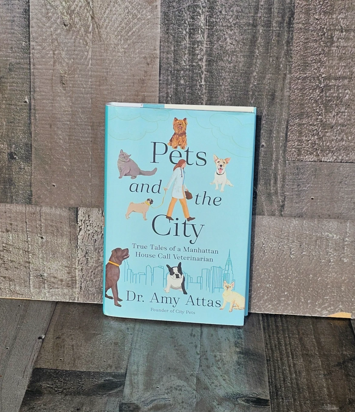 PETS AND THE CITY: TRUE TALES OF A MANHATTAN HOUSE CALL VETERINARIAN BY DR. AMY ATTAS