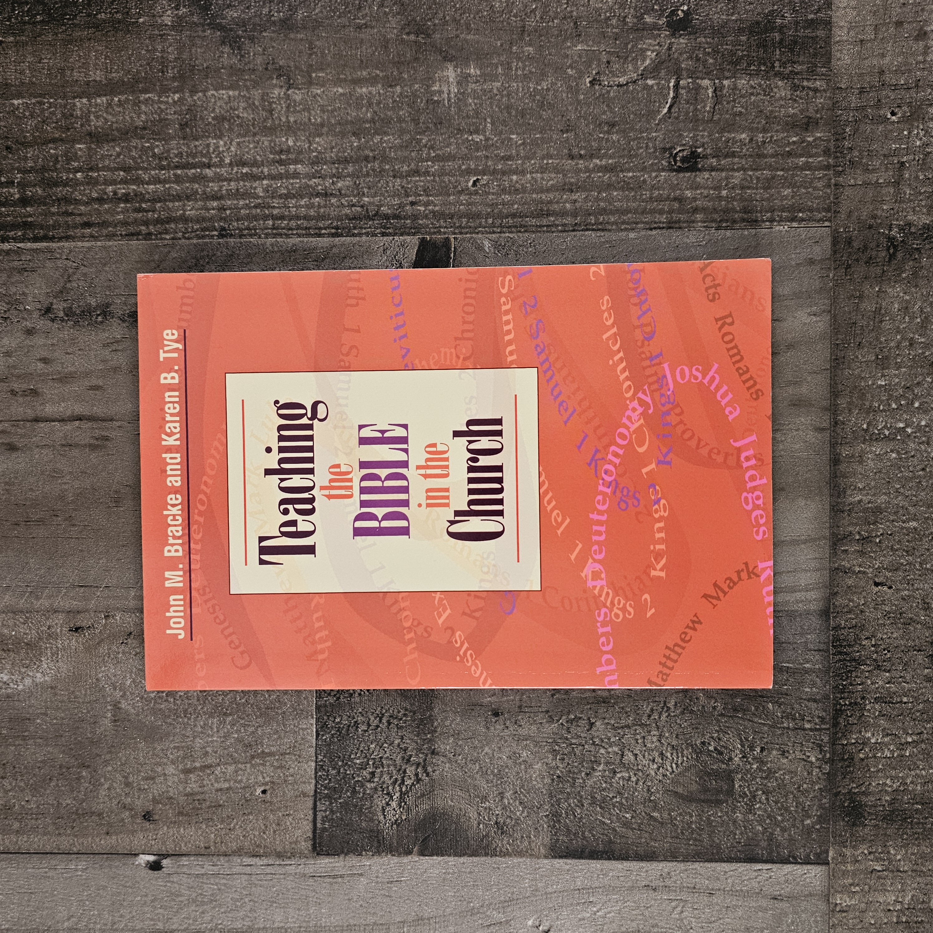 TEACHING THE BIBLE IN THE CHURCH BY JOHN M. BRACKE AND KAREN B. TYE