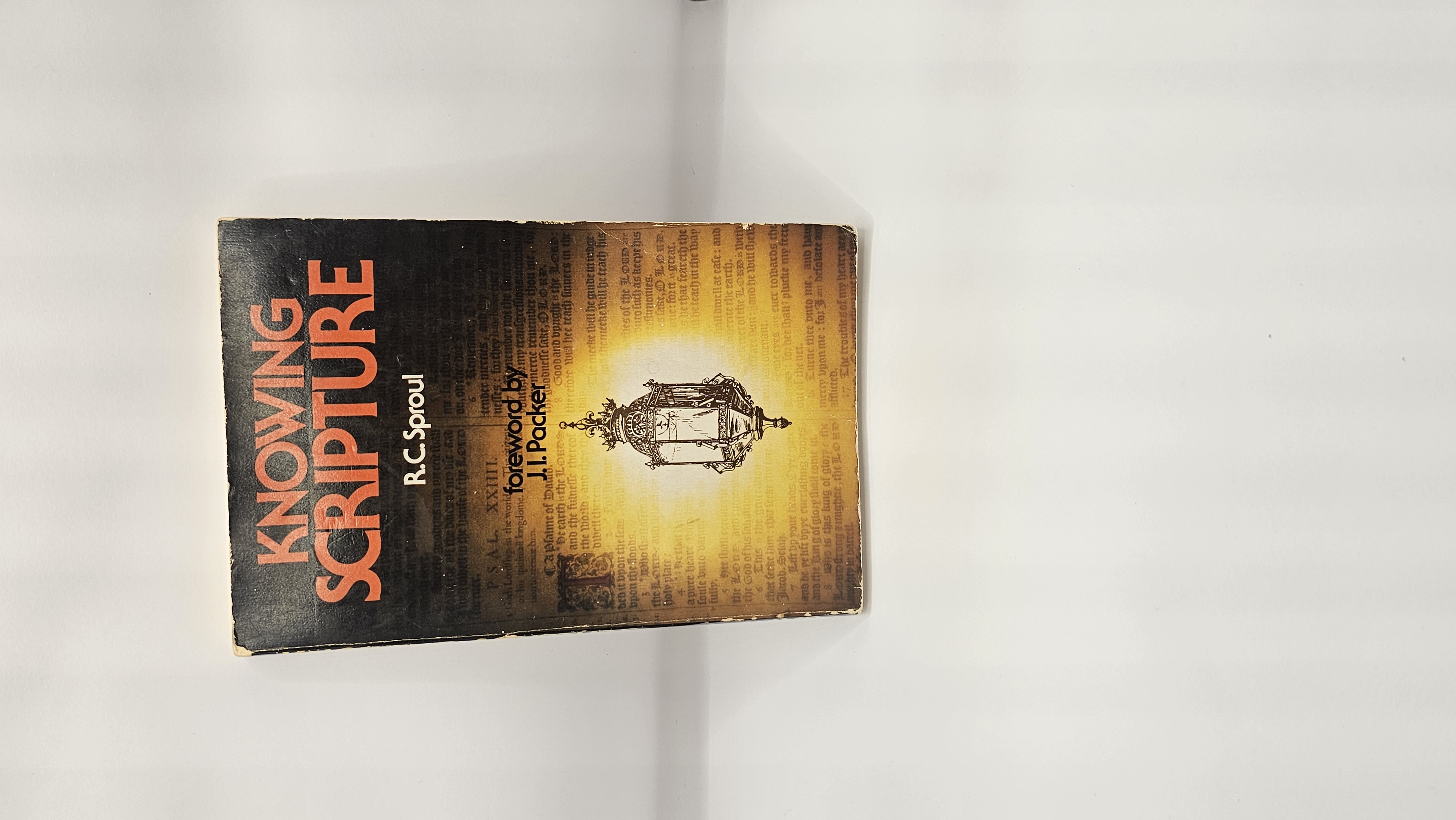 KNOWING SCRIPTURE BY R. C. SPROUL FOREWORD BY J.I. PACKER 