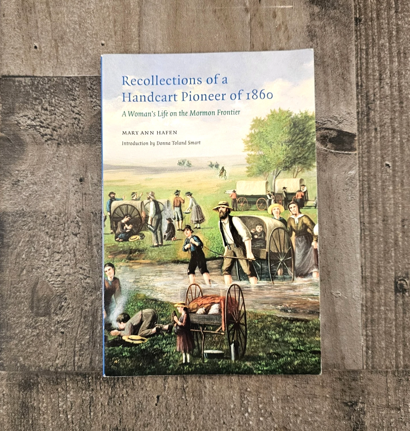 RECOLLECTIONS OF A HANDCART PIONEER OF 1860: A WOMAN'S LIFE ON THE MORMAN FRONTIER BY MARY ANN HAFEN