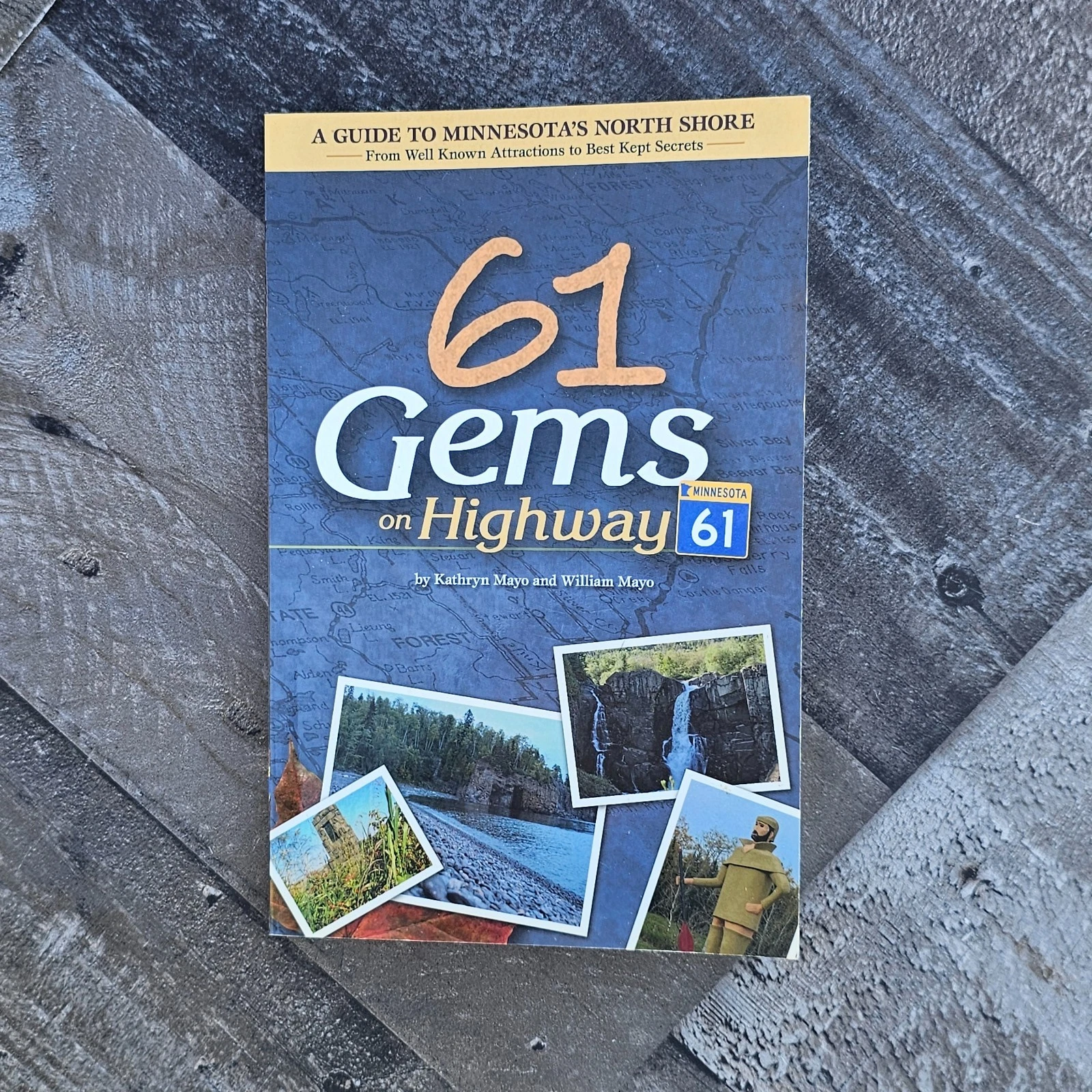 61 GEMS ON HIGHWAY 61: A GUIDE TO MINNESOTA'S NORTH SHORE---FROM WELL KNOWN ATTRACTIONS TO BEST KEPT SECRETS---