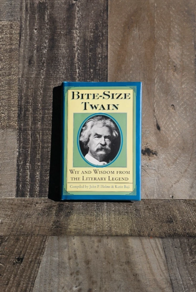BITE-SIZE TWAIN: WIT AND WISDOM FROM THE LITERARY LEGEND BY MARK TWAIN & JOHN P. HOLMS & KARIN BAJI