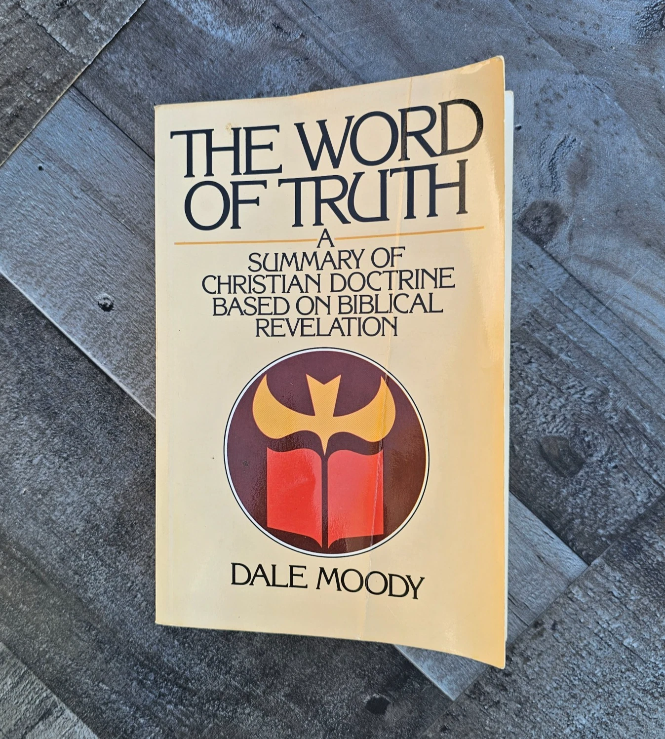 THE WORD OF TRUTH: A SUMMARY OF CHRISTIAN DOCTRINE BASED ON BIBLICAL REVELATION BY DALE MOODY