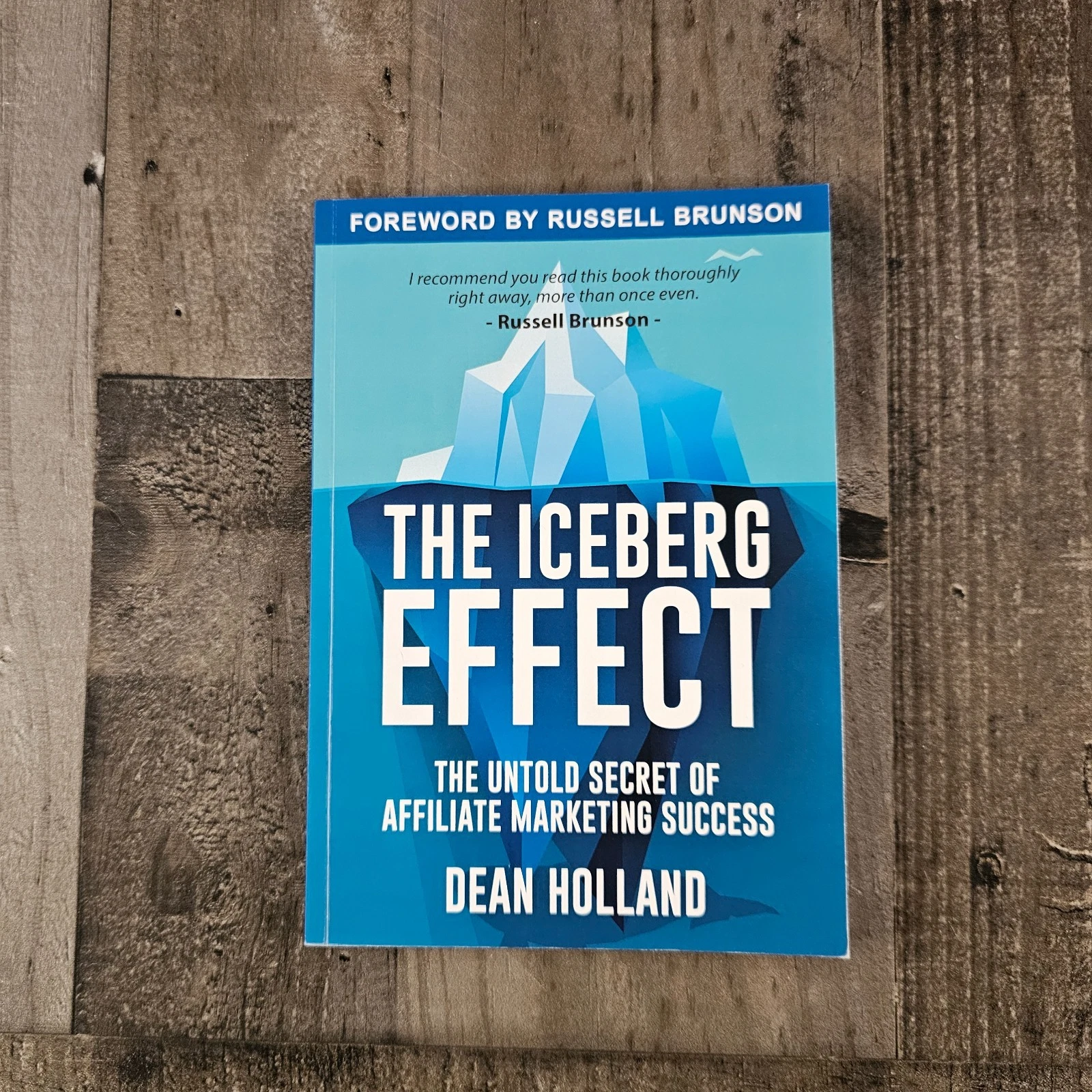 THE ICEBURG EFFECT: THE UNTOLD SECRET OF AFFILIATE MARKETING SUCCESS BY DEAN HOLLAND