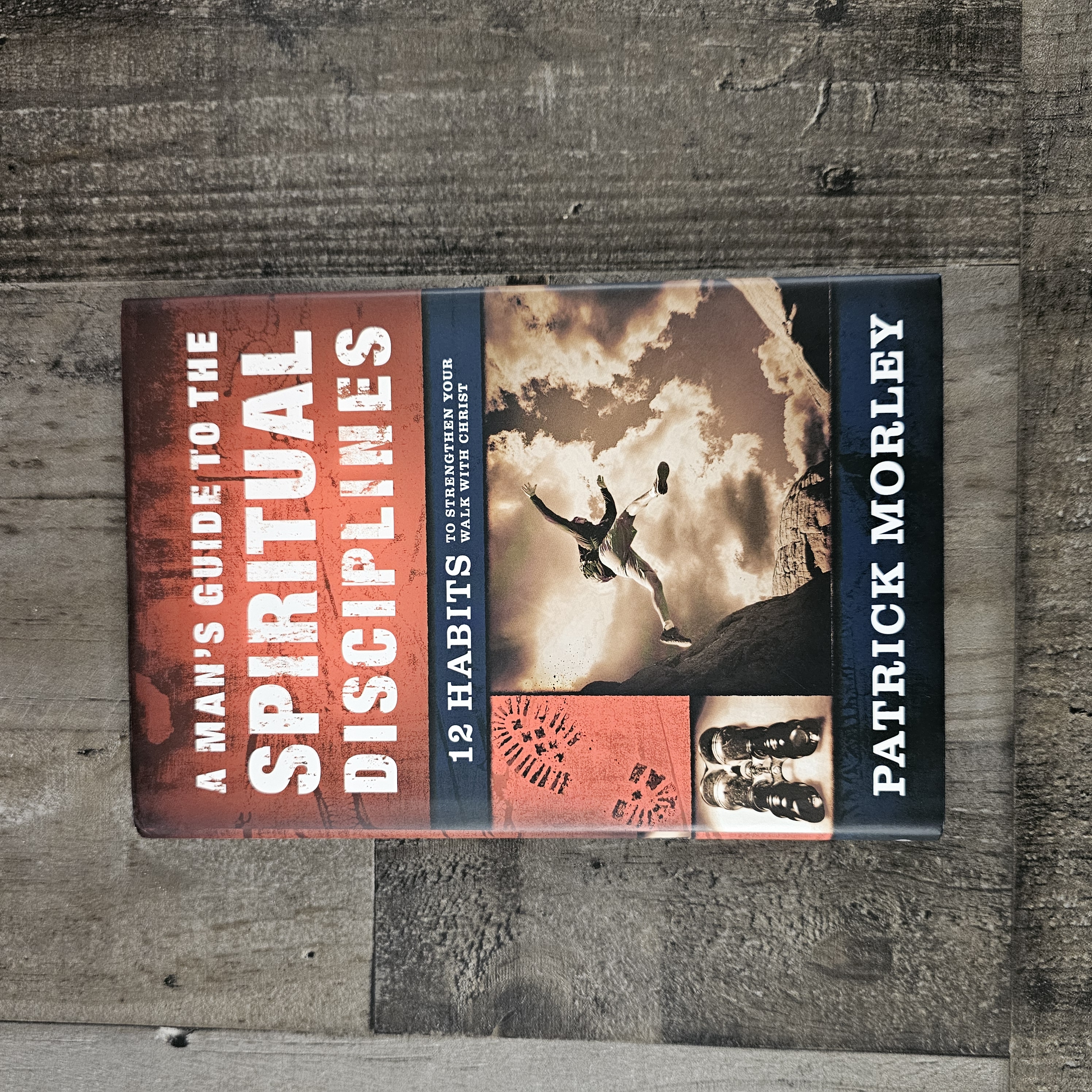 "A MAN'S GUIDE TO THE SPIRITUAL DISCIPLINES 12 HABITS TO STRENGTHEN YOUR WALK WITH CHRIST BY  PATRICK MORLEY