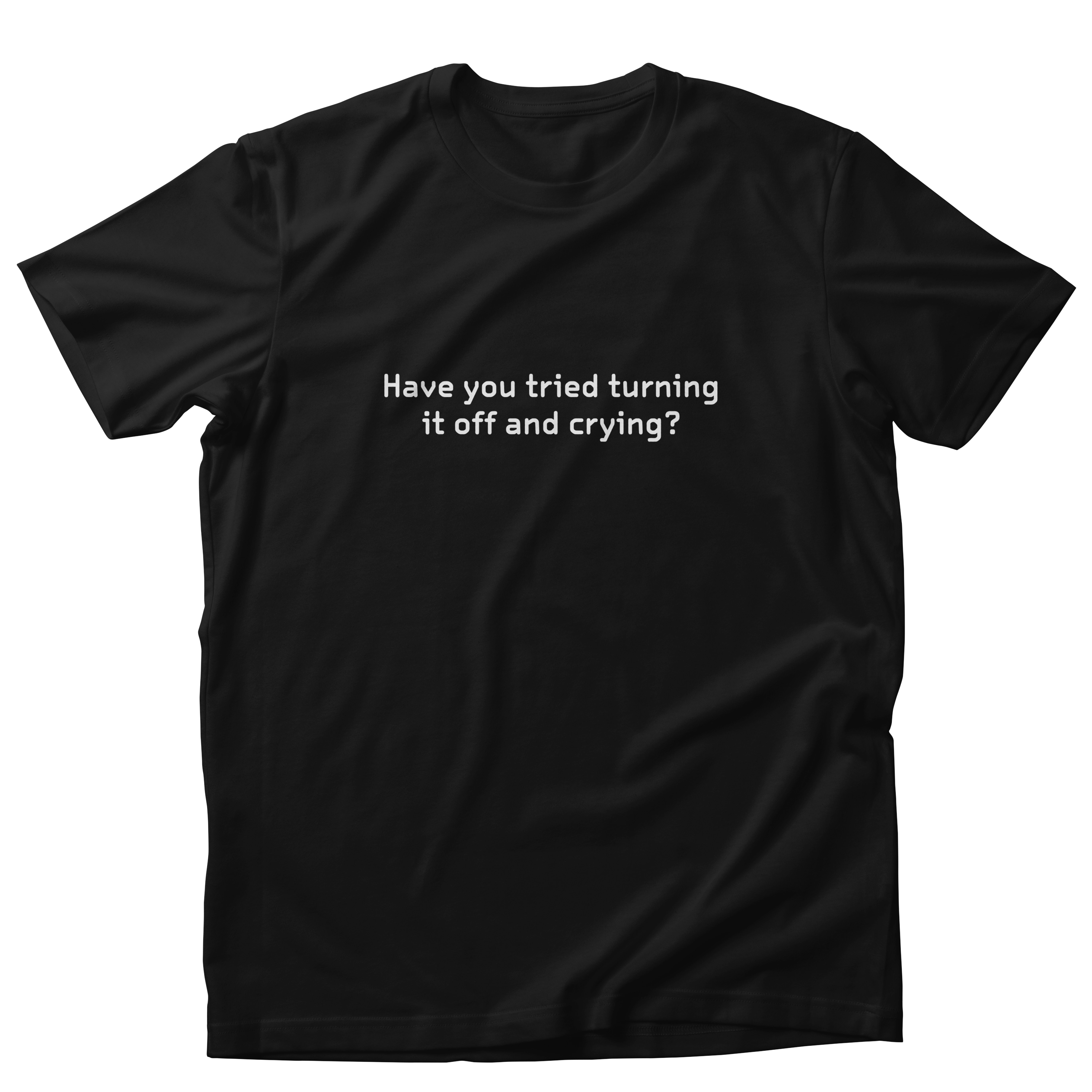 Have You Tried Turning It Off and Crying? (min)