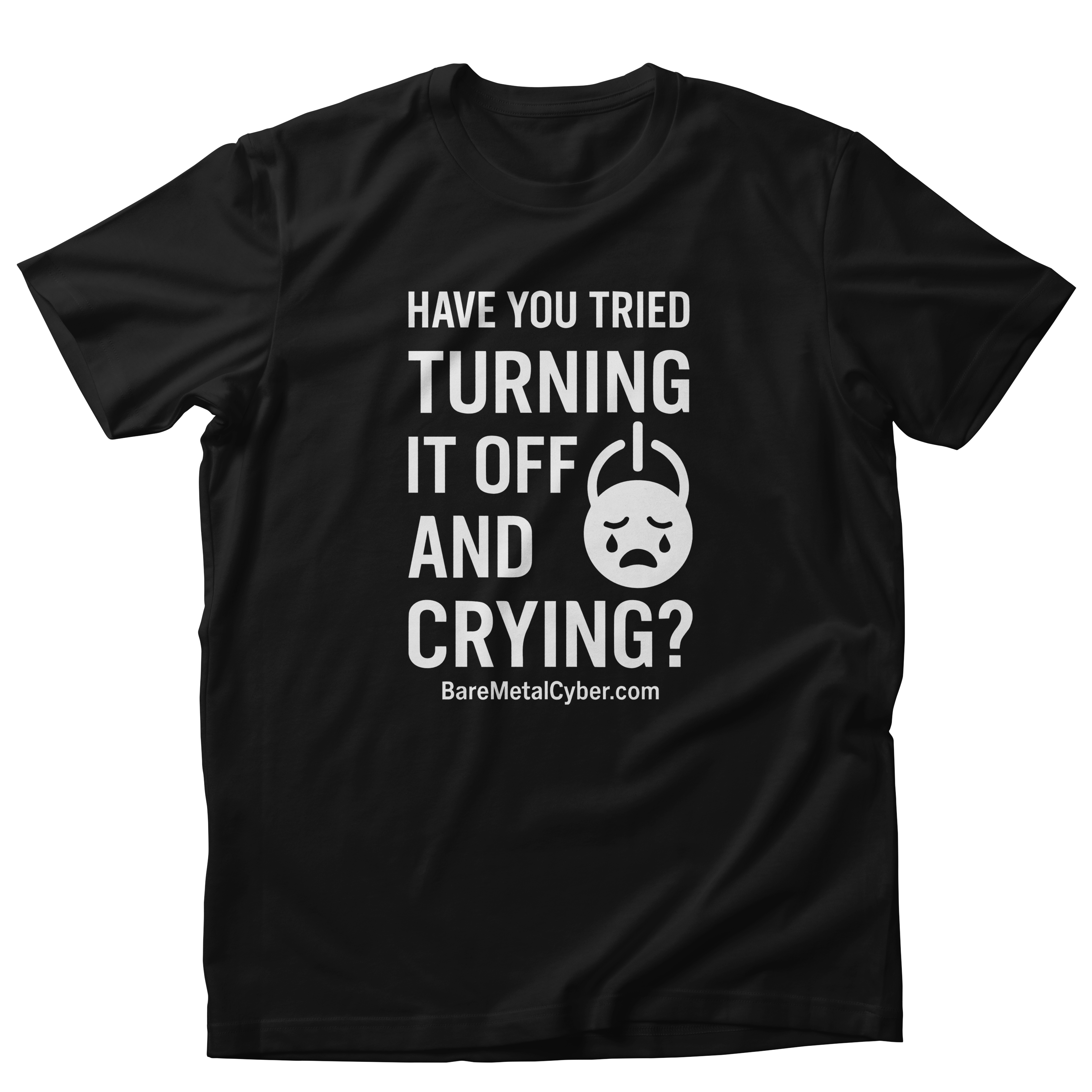 Have You Tried Turning It Off and Crying?