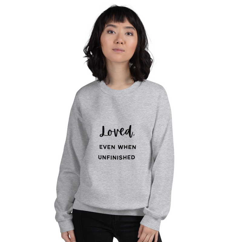 "Loved. Even When Unfinished" Unisex Sweatshirt (Black)