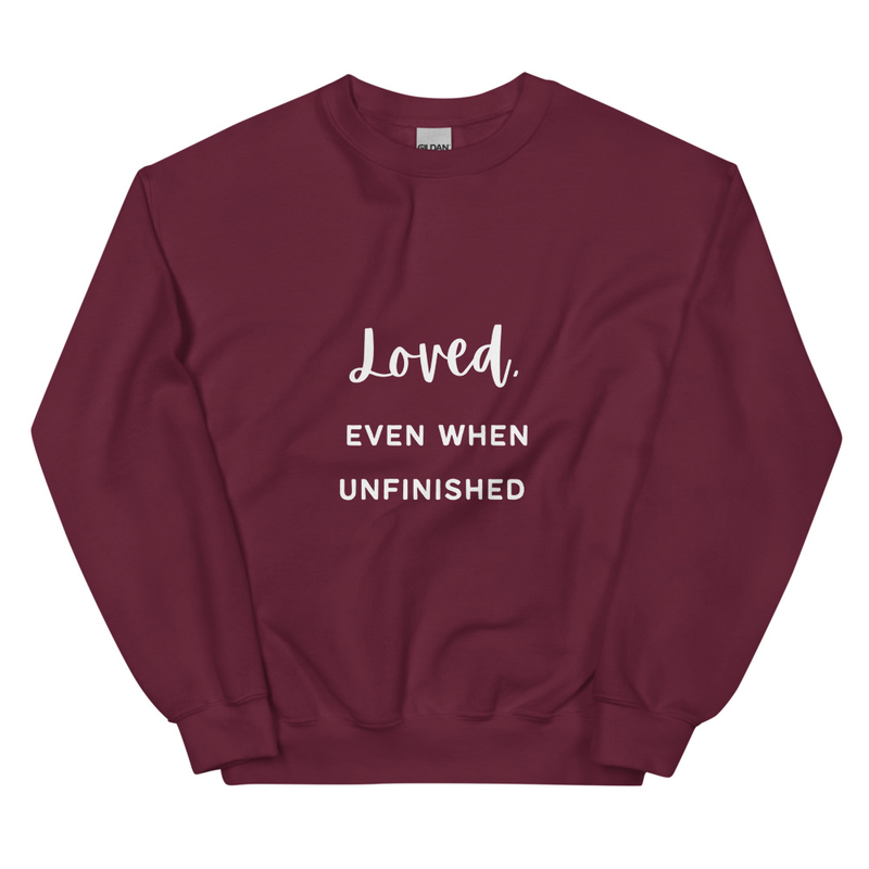 "Loved Even When Unfinished" Unisex Sweatshirt (White)