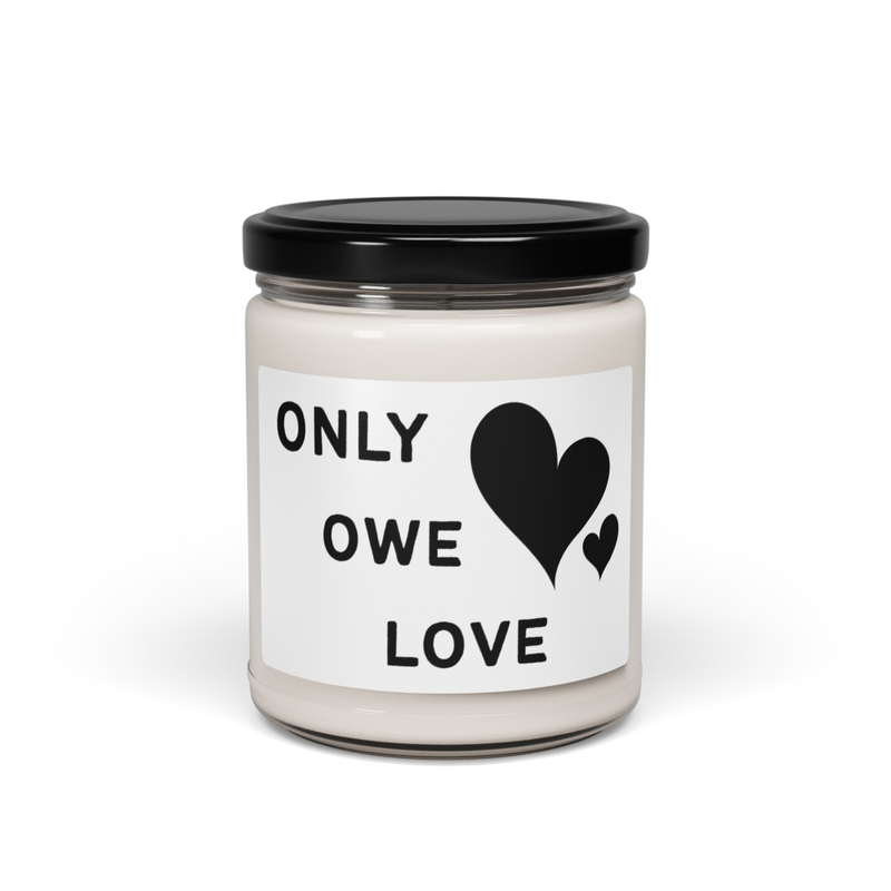 "ONLY OWE LOVE" Scented Soy Candle 