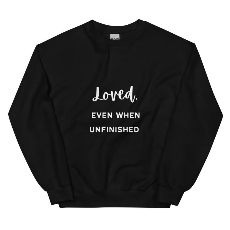 "Loved Even When Unfinished" Unisex Sweatshirt (White)