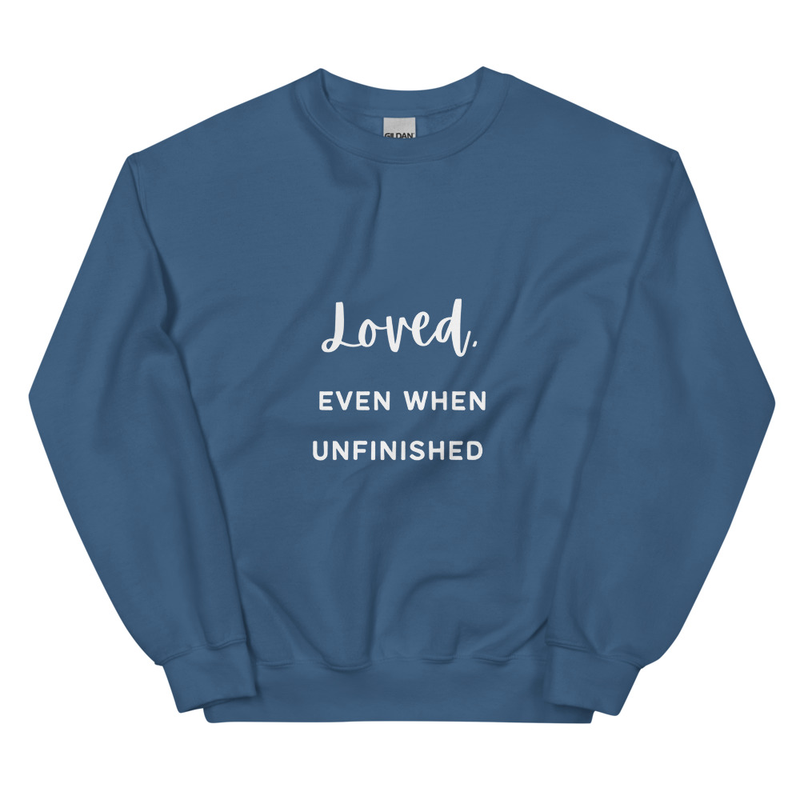 "Loved Even When Unfinished" Unisex Sweatshirt (White)