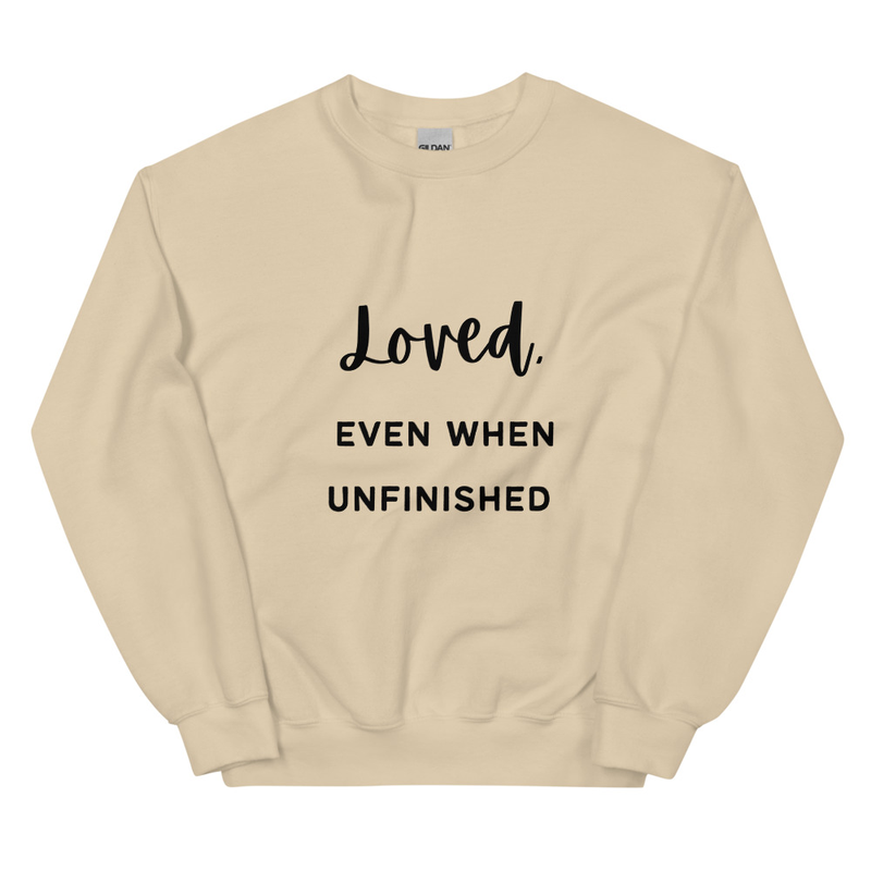 "LOVED. Even When Unfinished" Unisex Sweatshirt