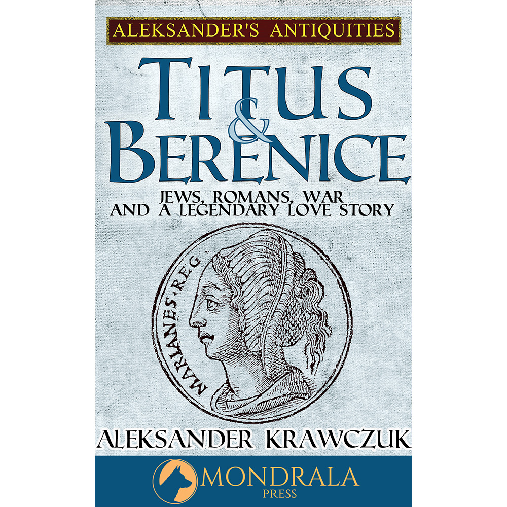 Titus and Berenice: Jews, Romans, War, and the Legendary Love Story: eBook