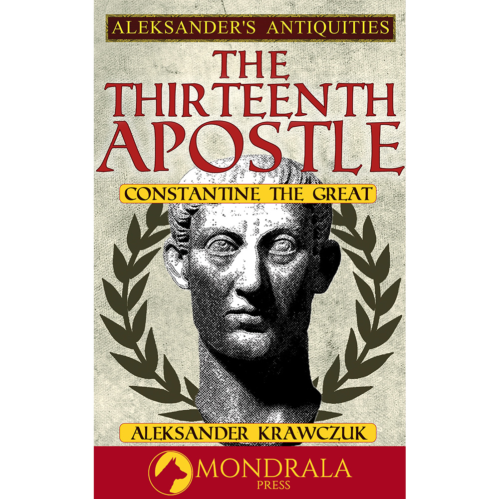 The Thirteenth Apostle: Constantine the Great: eBook