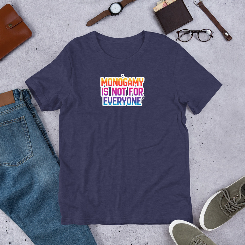 Unisex t-shirt - Monogamy Is Not For Everyone