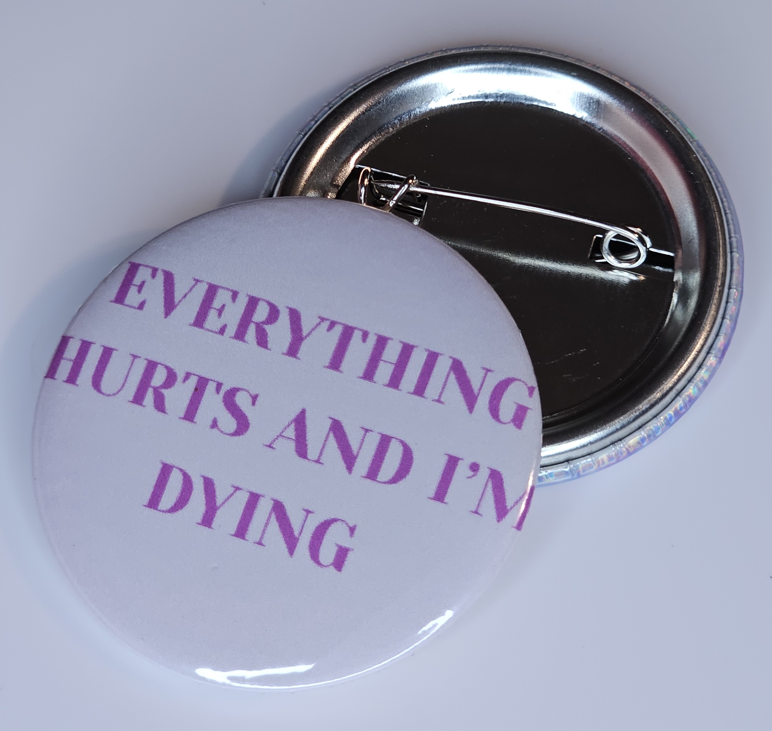 44mm (1.73 in) Pin-Back Button - Everything Hurts & I'm Dying