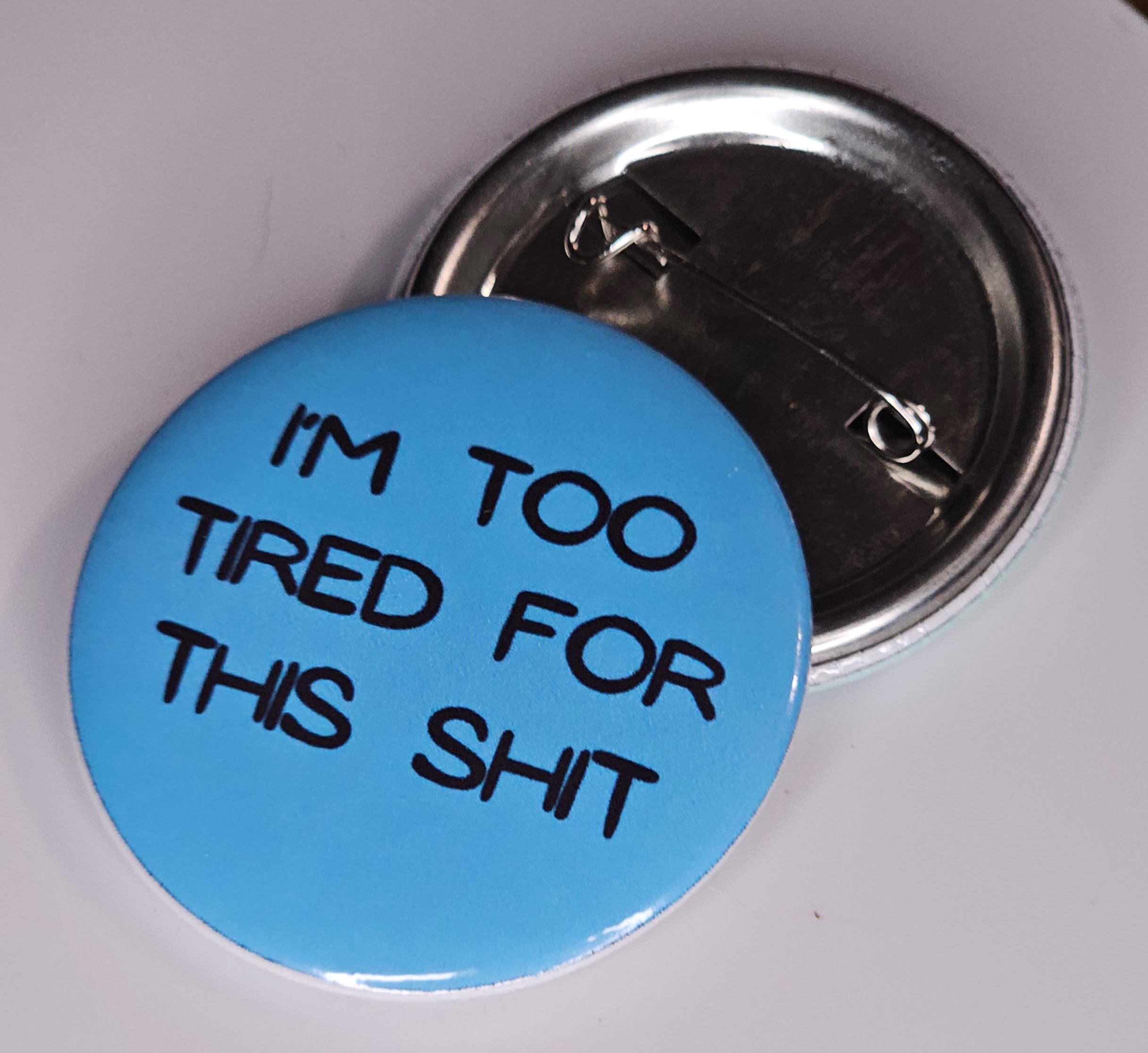 44mm (1.73 in) Pin-Back Button - I'm Too Tired For This Shit