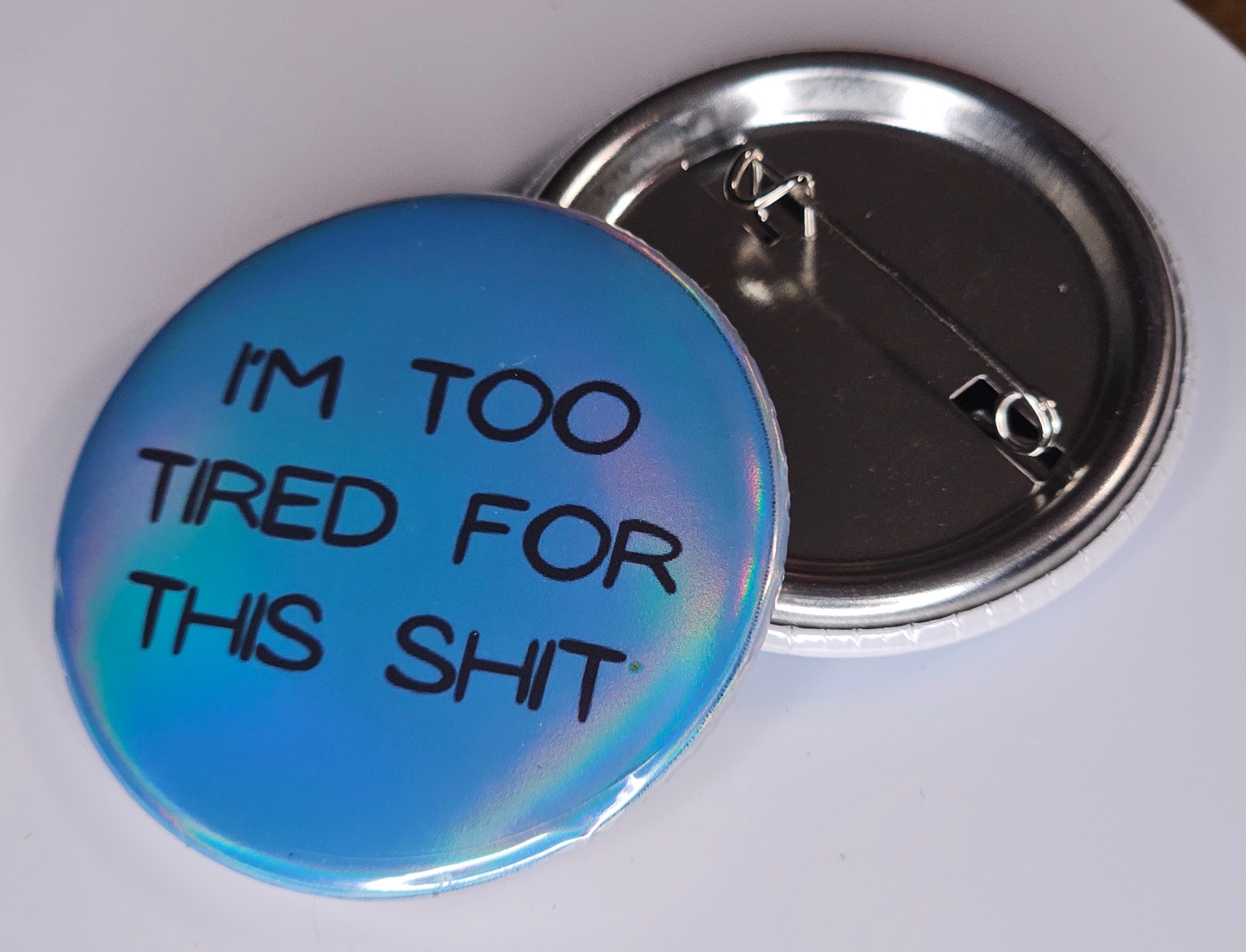44mm (1.73 in) Pin-Back Button - I'm Too Tired For This Shit