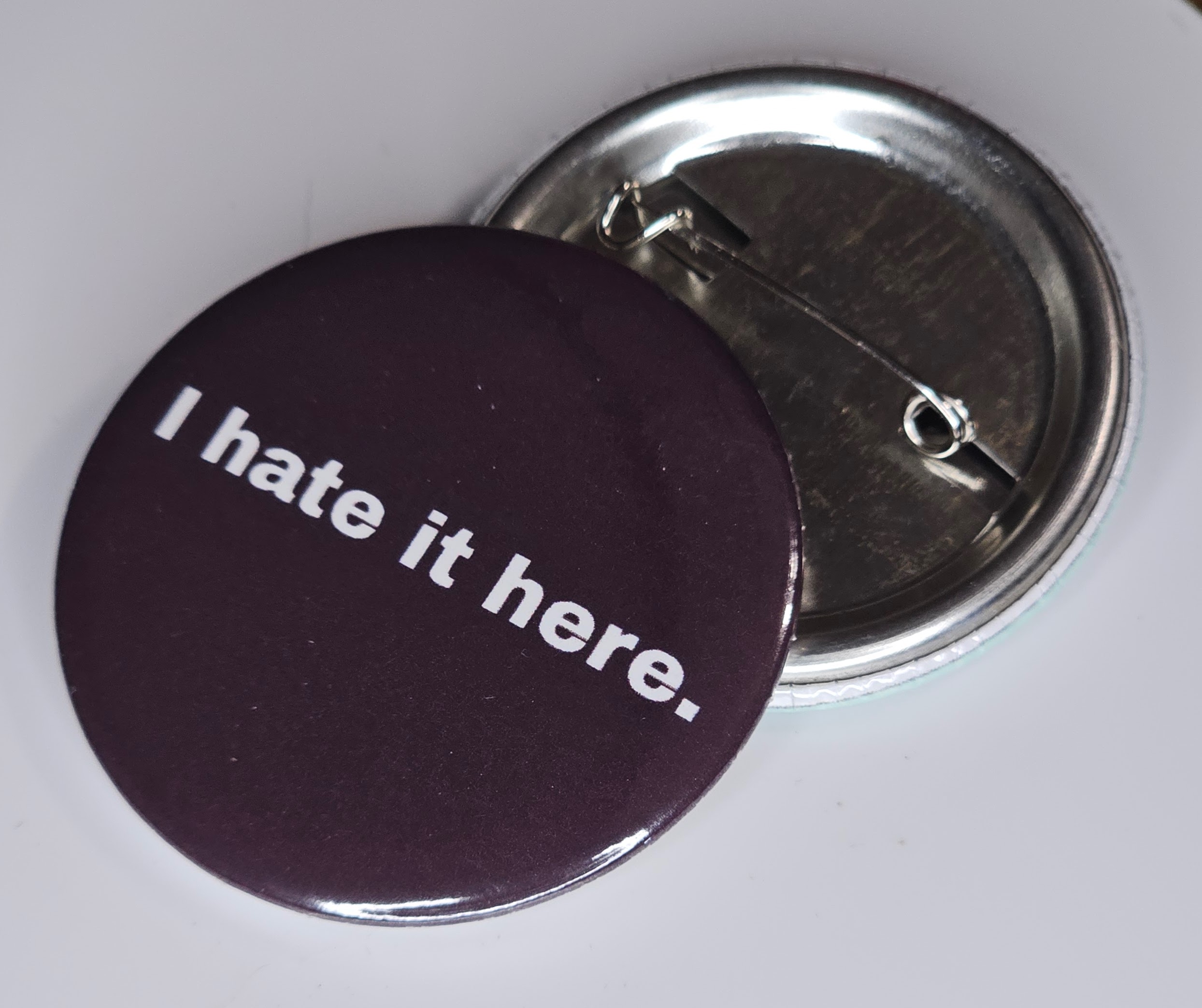 44mm (1.73 in) Pin-Back Button - I Hate It Here