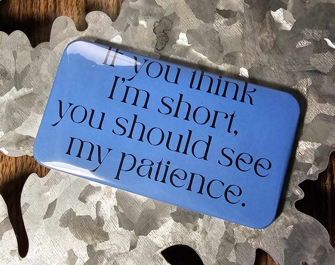 2"x3.5" Magnet - If you think I'm short, you should see my patience.