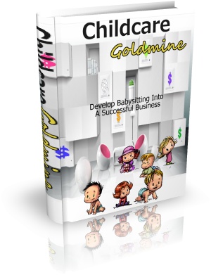 Childcare Goldmine: Develop Babysitting Into a Successful Business