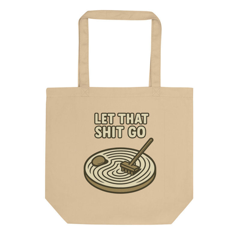 Let That Sh*t Go Tote Bag