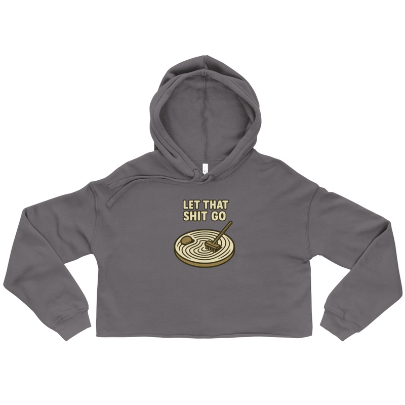 Let That Shit Go Crop Hoodie