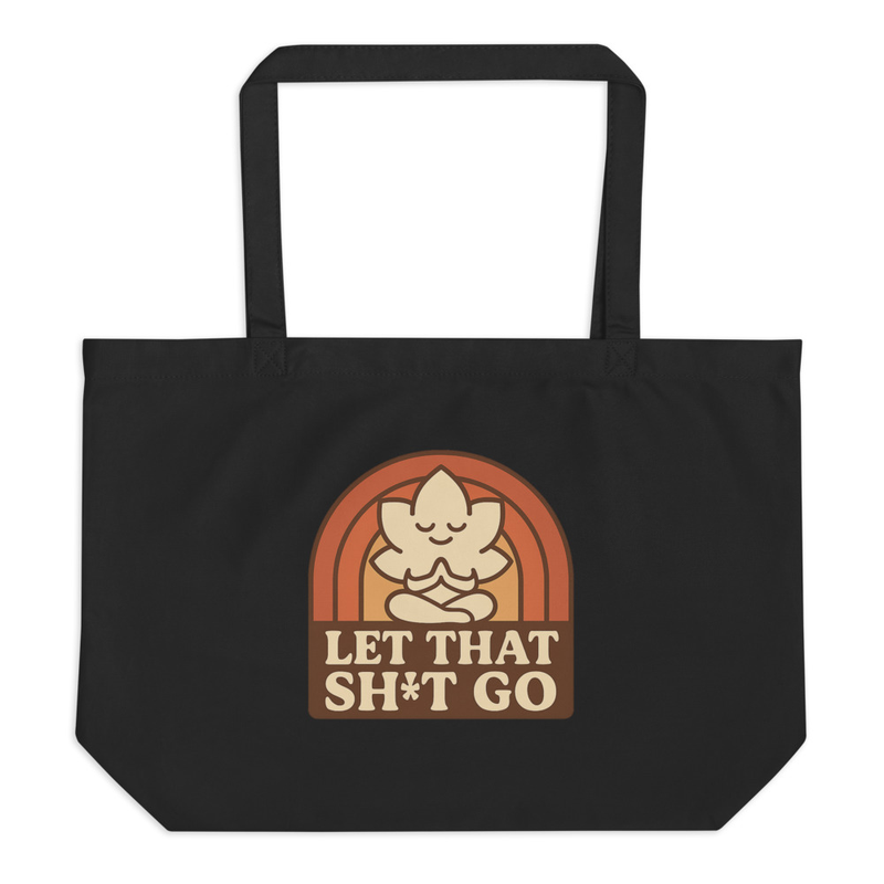 Let That Sh*t Go Tote Bag