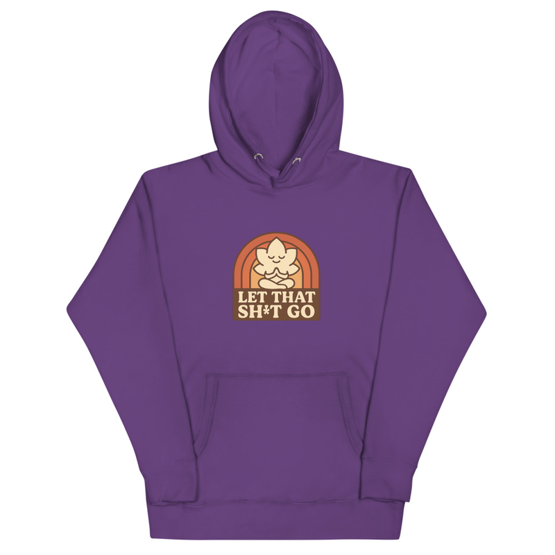 Let That Sh*t Go Hoodie