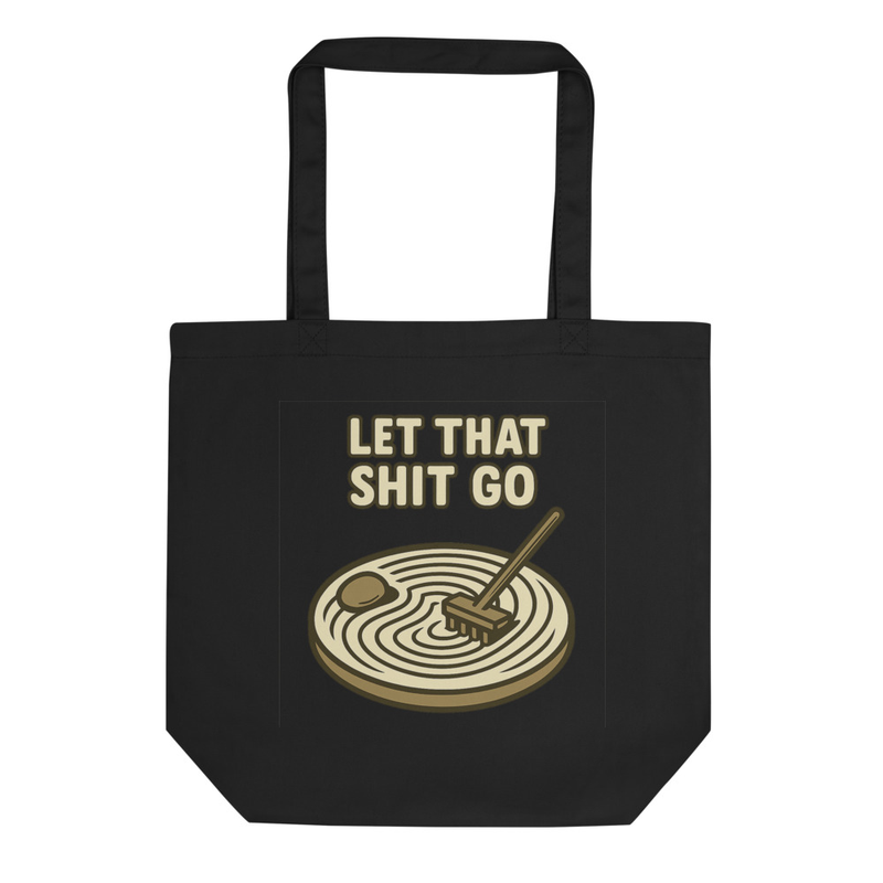 Let That Sh*t Go Tote Bag