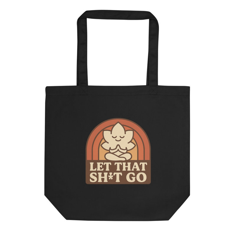 Let That Sh*t Go Tote Bag