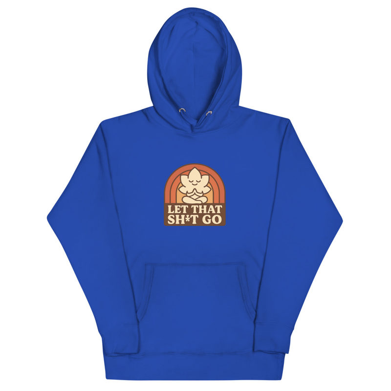 Let That Sh*t Go Hoodie