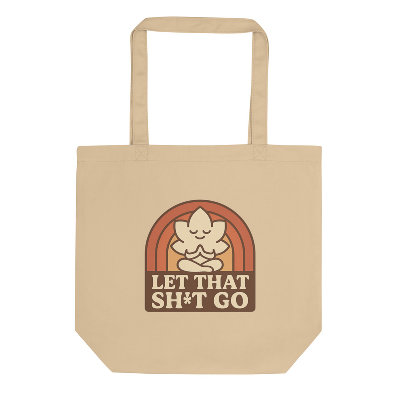 Let That Sh*t Go Tote Bag