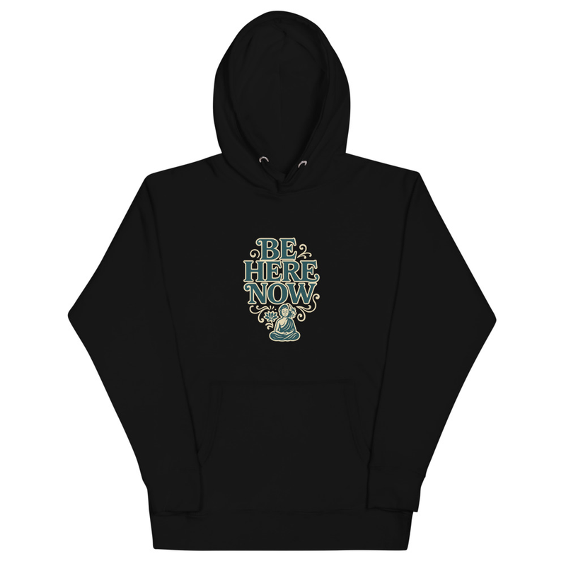 Be Here Now Hoodie