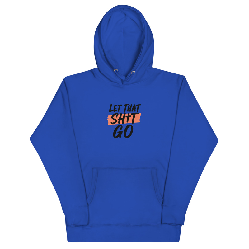 Let That Sh*t Go Hoodie