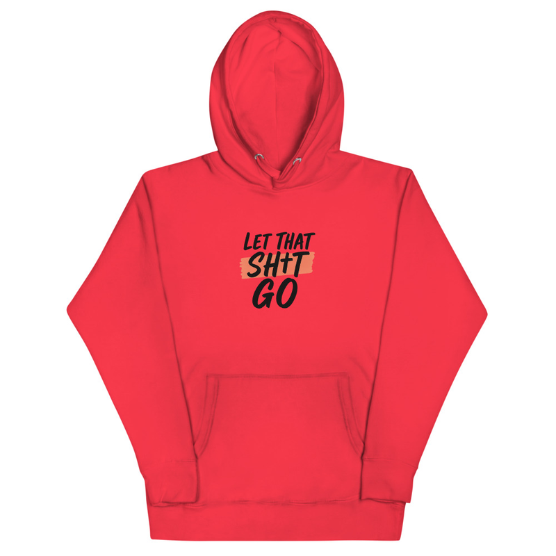 Let That Sh*t Go Hoodie