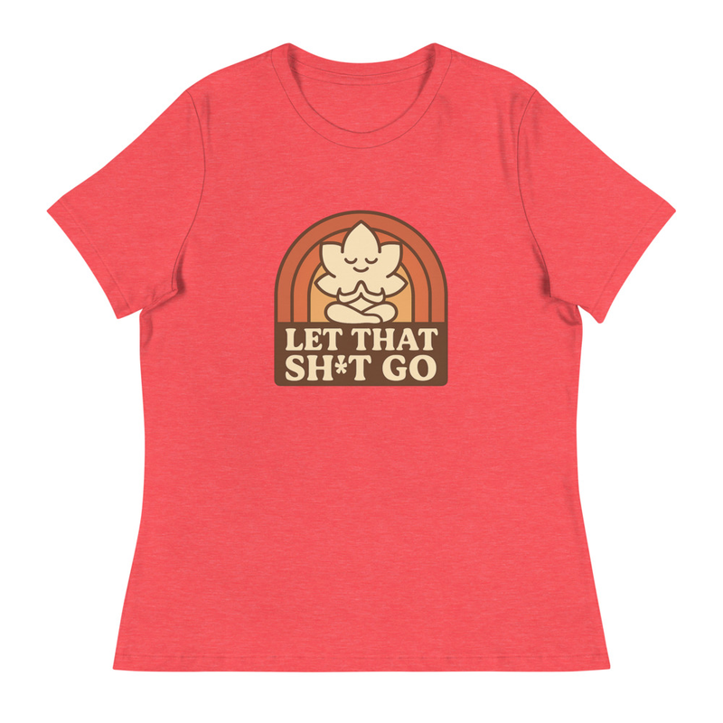 Let That Sh*t Go Funny T-Shirt