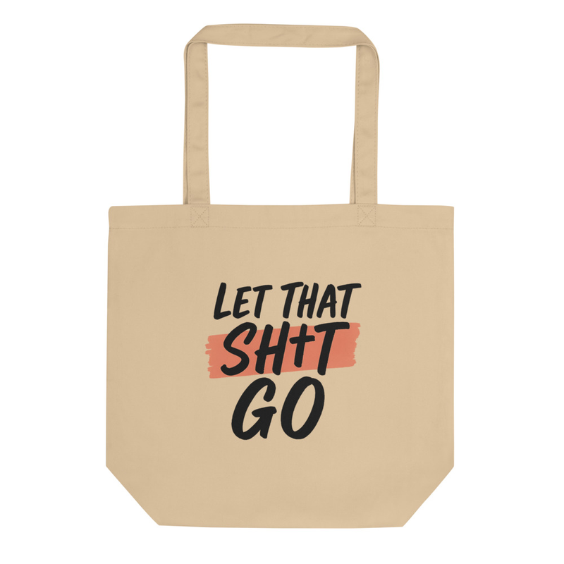 Let That Sh*t Go Tote Bag
